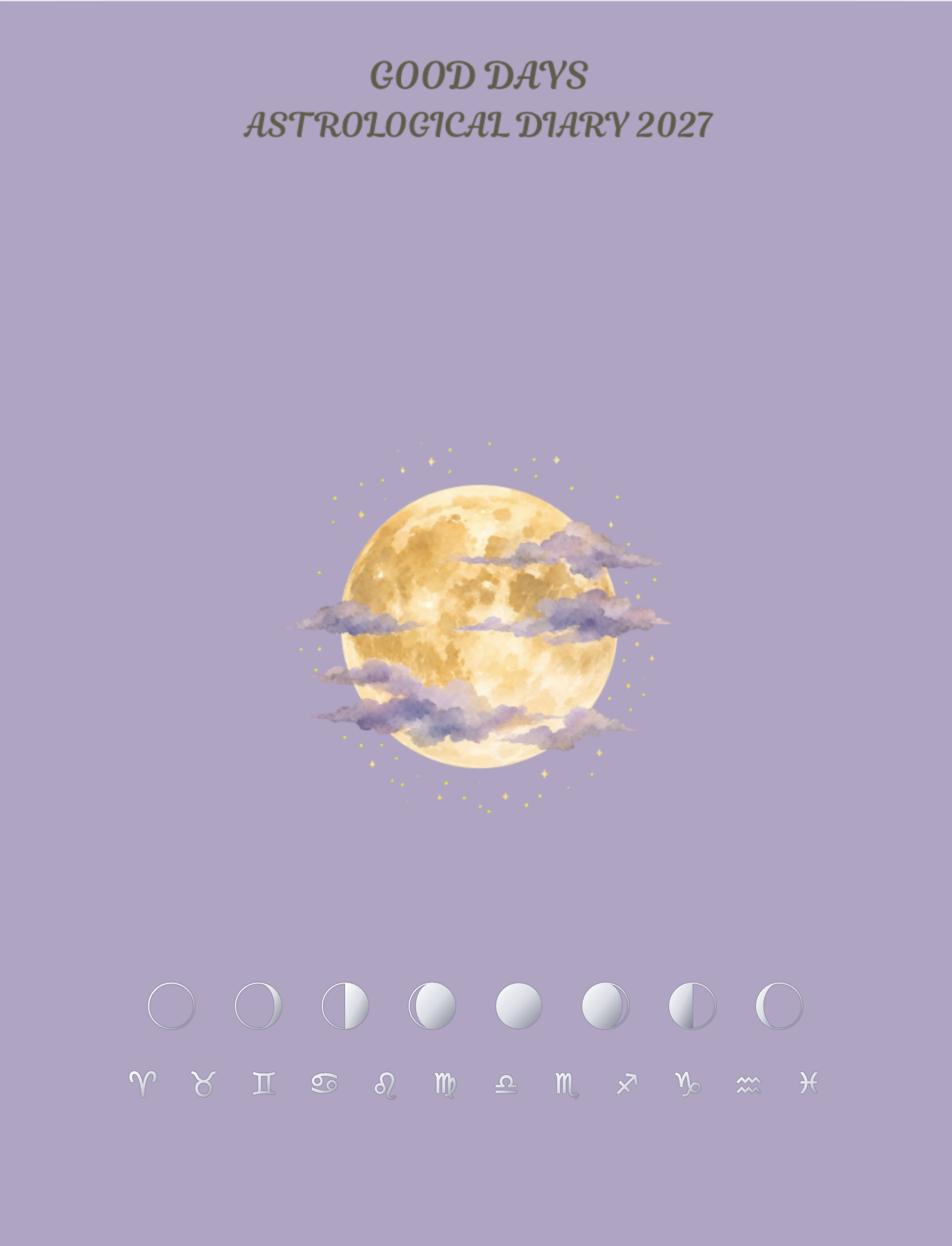 Front cover: a golden full moon wrapped in soft clouds, a row of moon phases and the twelve zodiac signs, with the title Good Days, Astrological Diary 2027